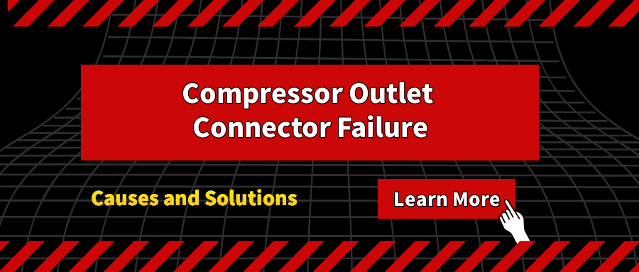 Compressor Outlet Connector Failure: Causes and Solutions